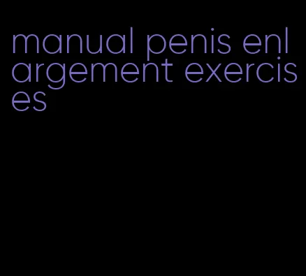 manual penis enlargement exercises