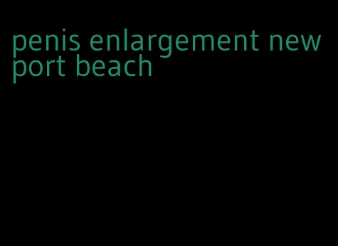 penis enlargement newport beach