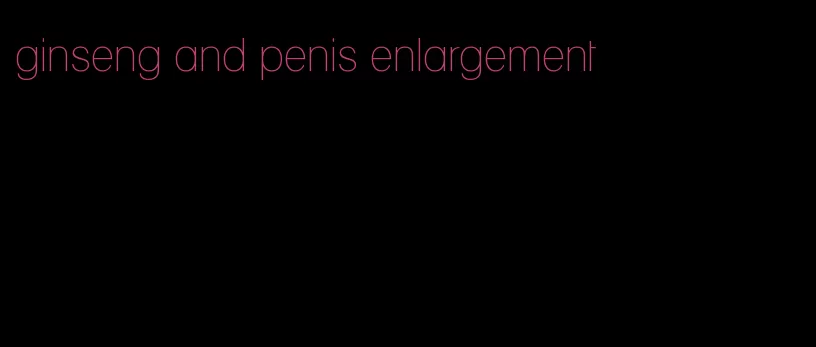 ginseng and penis enlargement