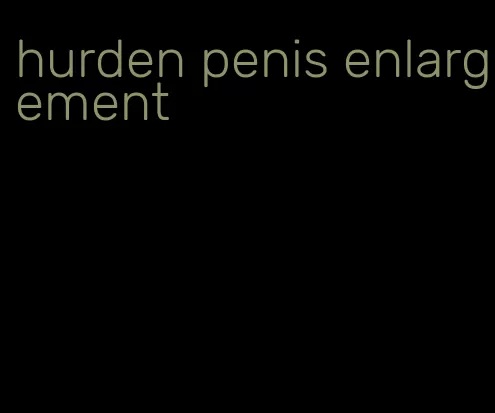 hurden penis enlargement