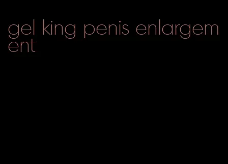 gel king penis enlargement