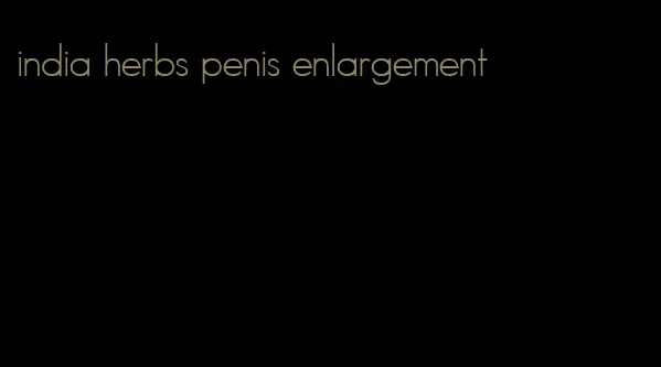 india herbs penis enlargement