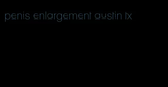 penis enlargement austin tx