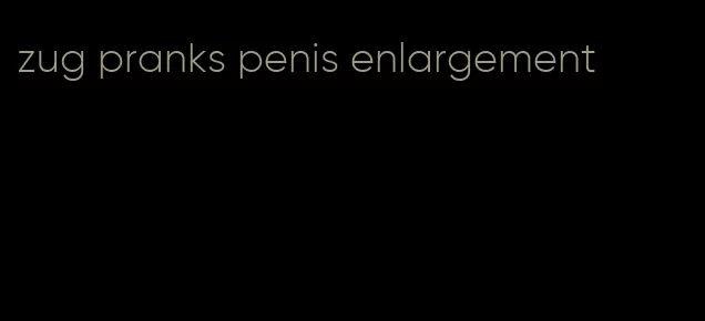 zug pranks penis enlargement