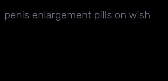 penis enlargement pills on wish