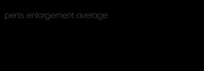 penis enlargement average