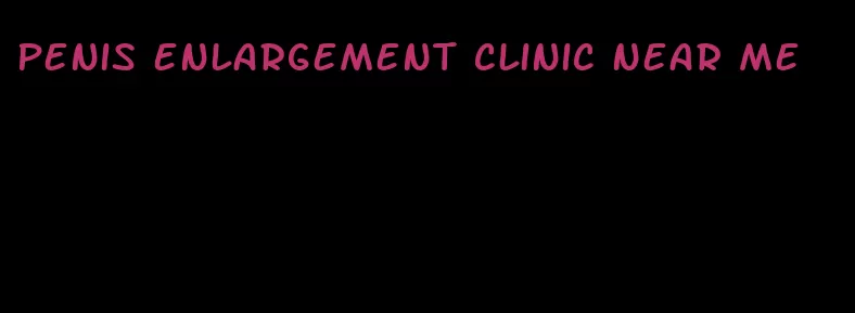 penis enlargement clinic near me