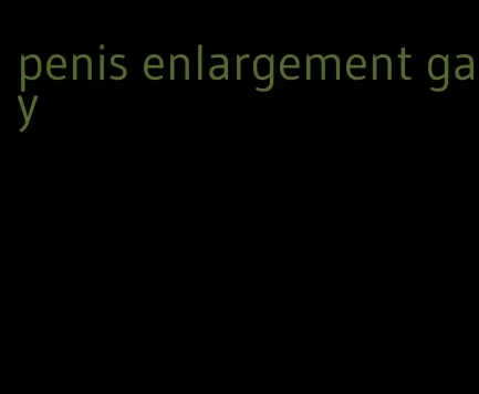 penis enlargement gay