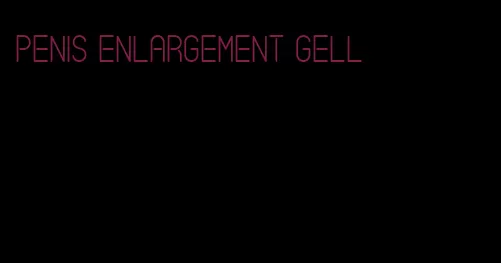 penis enlargement gell