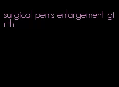 surgical penis enlargement girth