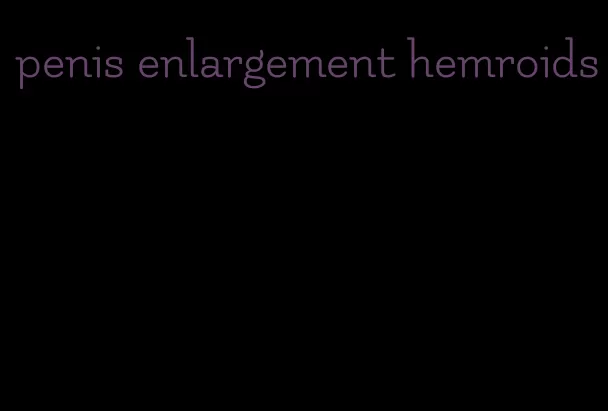 penis enlargement hemroids