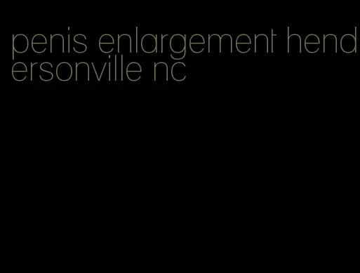 penis enlargement hendersonville nc