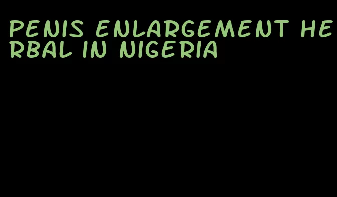 penis enlargement herbal in nigeria