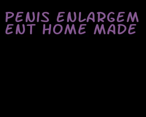 penis enlargement home made