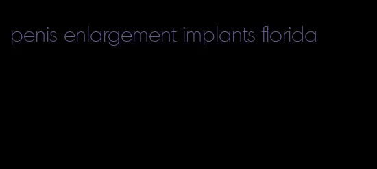 penis enlargement implants florida