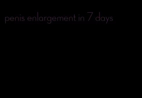 penis enlargement in 7 days