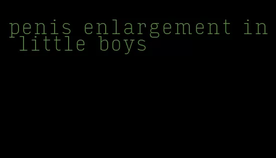 penis enlargement in little boys