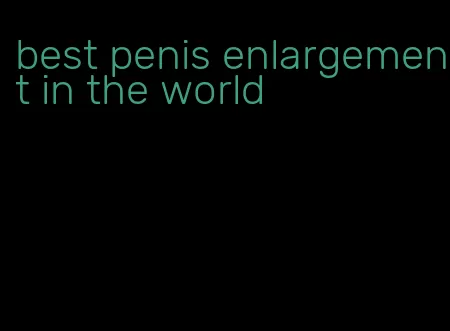 best penis enlargement in the world