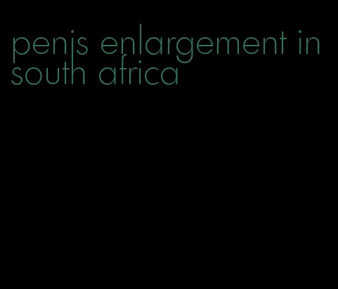 penis enlargement in south africa