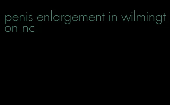 penis enlargement in wilmington nc