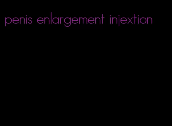 penis enlargement injextion