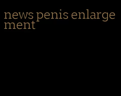 news penis enlargement