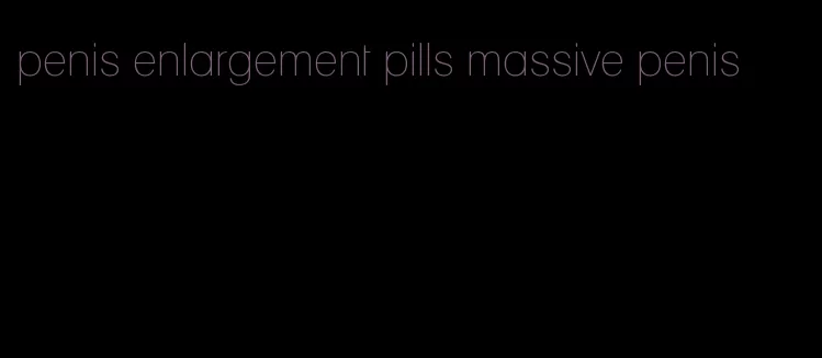 penis enlargement pills massive penis