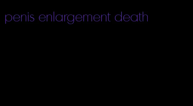 penis enlargement death