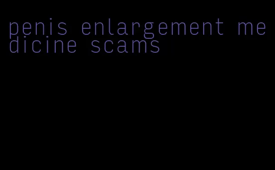 penis enlargement medicine scams