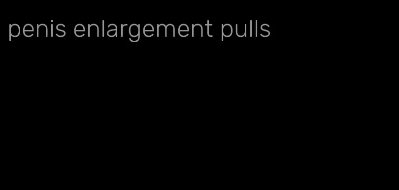 penis enlargement pulls