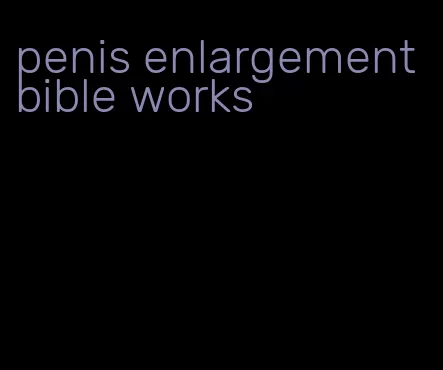 penis enlargement bible works