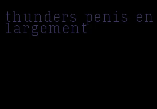 thunders penis enlargement