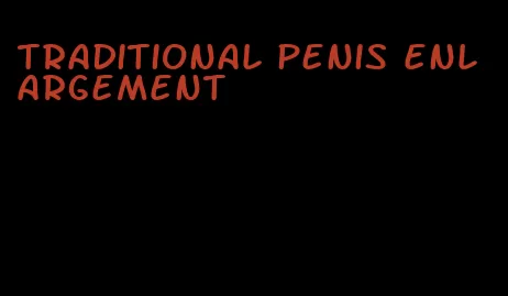 traditional penis enlargement