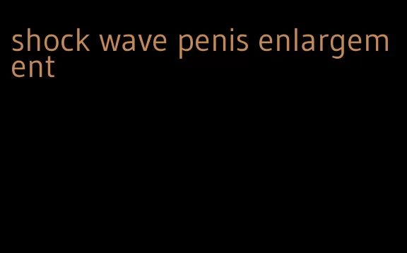 shock wave penis enlargement