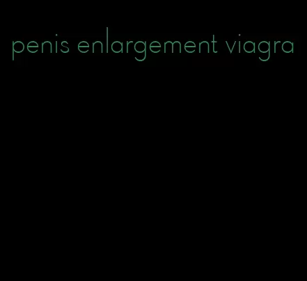 penis enlargement viagra