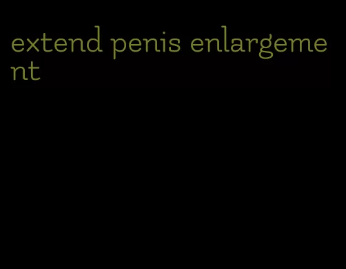 extend penis enlargement