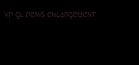 vp gl penis enlargement