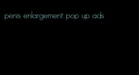 penis enlargement pop up ads