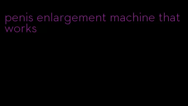 penis enlargement machine that works