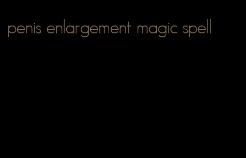 penis enlargement magic spell