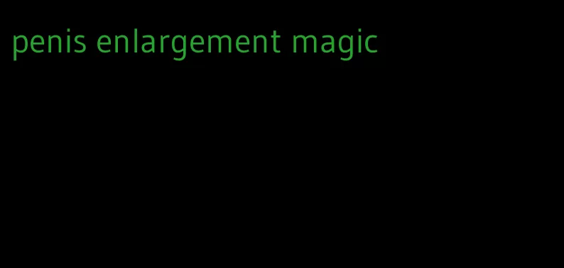 penis enlargement magic