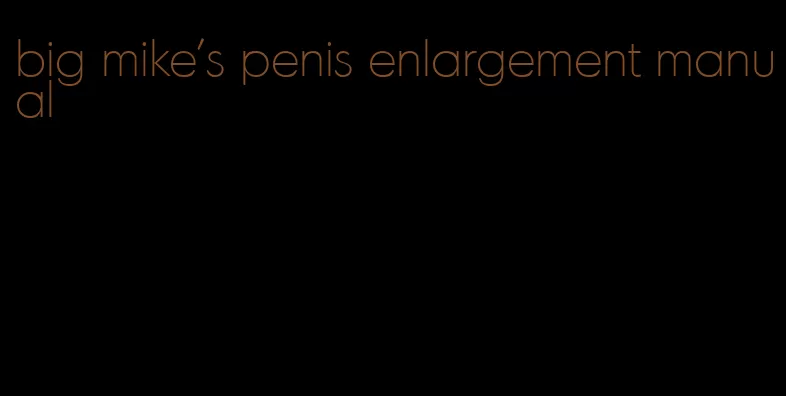 big mike's penis enlargement manual