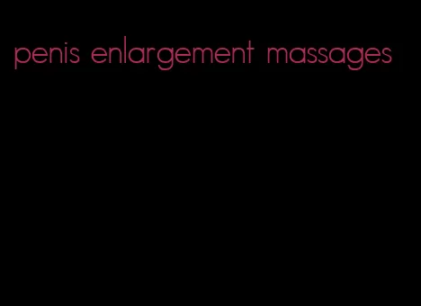 penis enlargement massages