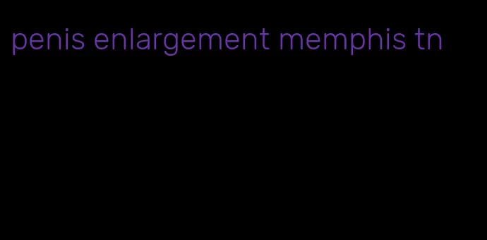 penis enlargement memphis tn