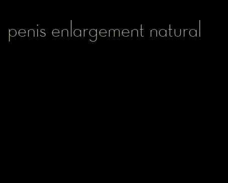 penis enlargement natural