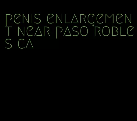 penis enlargement near paso robles ca