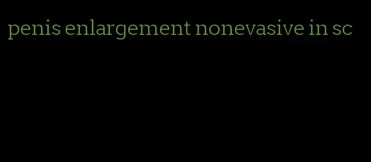 penis enlargement nonevasive in sc