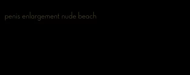 penis enlargement nude beach