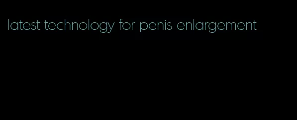 latest technology for penis enlargement