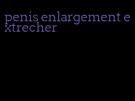 penis enlargement extrecher